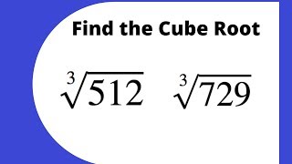 Find the cube root of 1728, 729, and 512 without a calculator