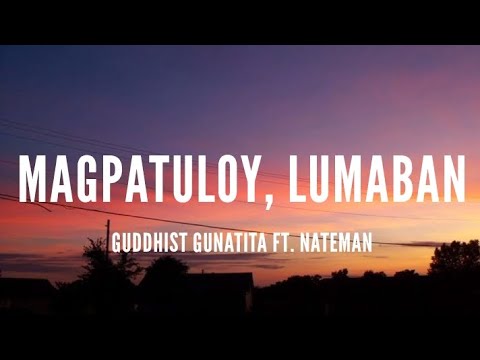 Guddhist Gunatita - Magpatuloy, Lumaban Ft. Nateman [Lyrics]