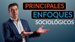 Principales Enfoques Sociológicos