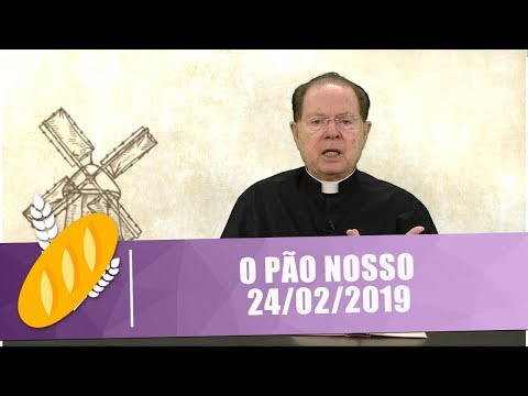 O Pão Nosso - 24/02/19
