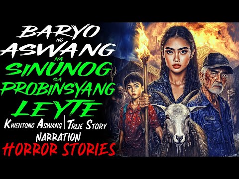 BARYO NG ASWANG NA SINUNOG SA PROBINSYANG LEYTE | Kwentong Aswang | True Story