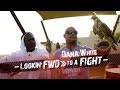 Dana White: Lookin’ FWD to a Fight - UFC 242 Vlog Episode 4