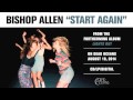 Bishop Allen - "Start Again" (Official Audio)