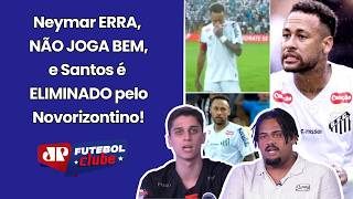 "O NEYMAR NÃO JOGOU NADA!!! É INACREDITÁVEL como..." SANTOS ELIMINADO pelo NOVORIZONTINO é DETONADO!