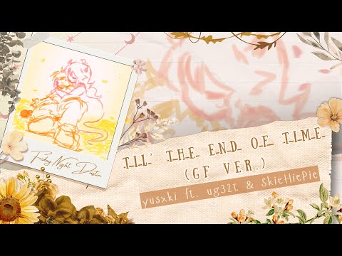 Til' the End of Time (GF Version) ft. @ug32t & @SkieHiePie - Genocide End【Friday Night Dustin' OST】