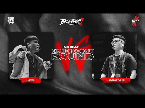 BECK'STAGE R2 NO-BEAT: TRẬN SHOWMATCH: HOÀNG TÙNG vs HAZEL