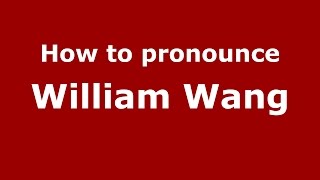 How to pronounce William Wang