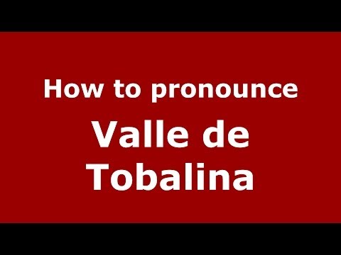 How to pronounce Valle de Tobalina (Spanish/Spain) - PronounceNames.com