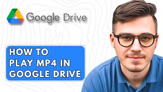 How to Play MP4 in Google Drive [2025 Guide]