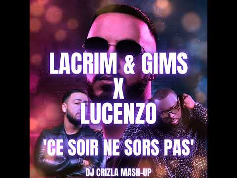 LACRIM & GIMS X LUCENZO - CE SOIR NE SORS PAS [DJ CRIZLA MASH-UP]