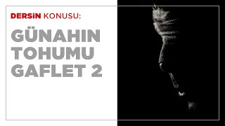 Günahın Tohumu Gaflet ve Sebepleri 2