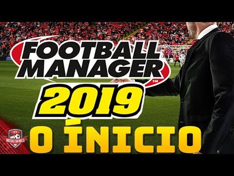 FOOTBALL MANAGER 2019 - COMO INICIAR BEM NO TIME?