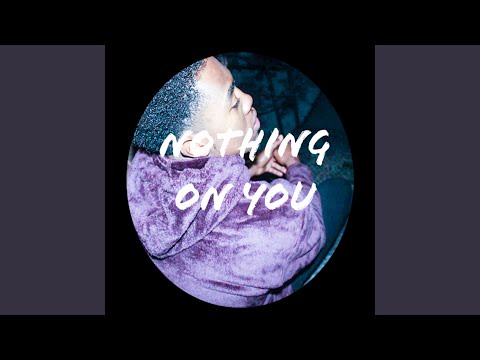 Nothing on You