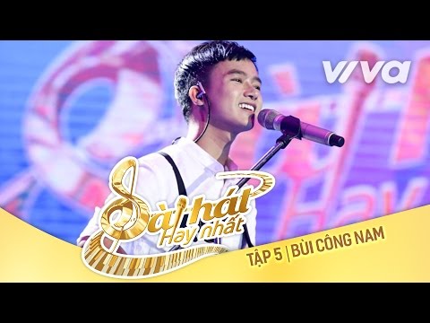 Nghe Này Ai Ơi - Bùi Công Nam | Tập 5 Sing My Song - Bài Hát Hay Nhất 2016 [Official]