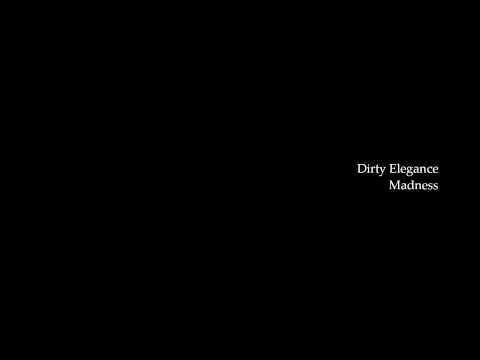Dirty Elegance- Madness