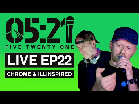 05:21 LIVE #22 : CHROME & ILLINSPIRED