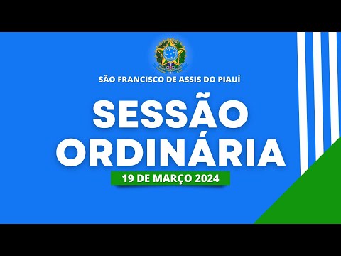 SESSÃO ORDINÁRIA 19/03/2024 "CÂMARA MUNICIPAL DE SÃO FRANCISCO DE ASSIS DO PIAUÍ"