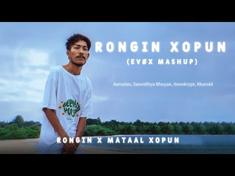 Rongin Xopun (evøx mashup) | Aarxslan, Sannidhya Bhuyan, Xenokrypt, Rkaroid, Rajib Bhuyan |