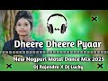 Dheere Dheere Pyar Ko Badhana Hai Nagpuri Song DJ 2025 Full Matal Dance Mix Ll DJ Rajendra Mix