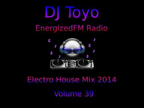 DJ Toyo - EnergizedFM Radio Electro House Mix 2014 Volume 39