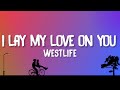 Westlife I Lay My Love On You Lyrics