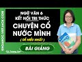 Chuyện cổ nước mình - Ngữ Văn 6 - Kết nối tri thức