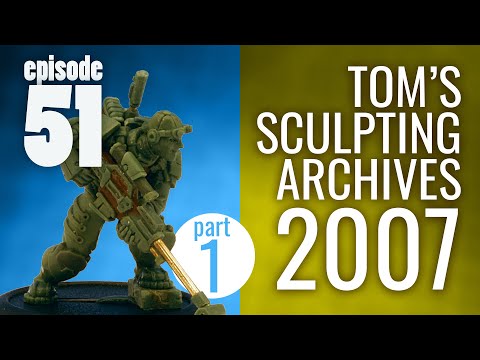 Ep. 51 | Tom's Sculpting Archives 2007 part 1