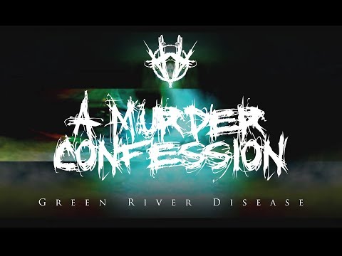 A Murder Confession - Green River Disease