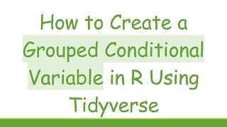 Download the video "How to Create a Grouped Conditional Variable in R Using Tidyverse"