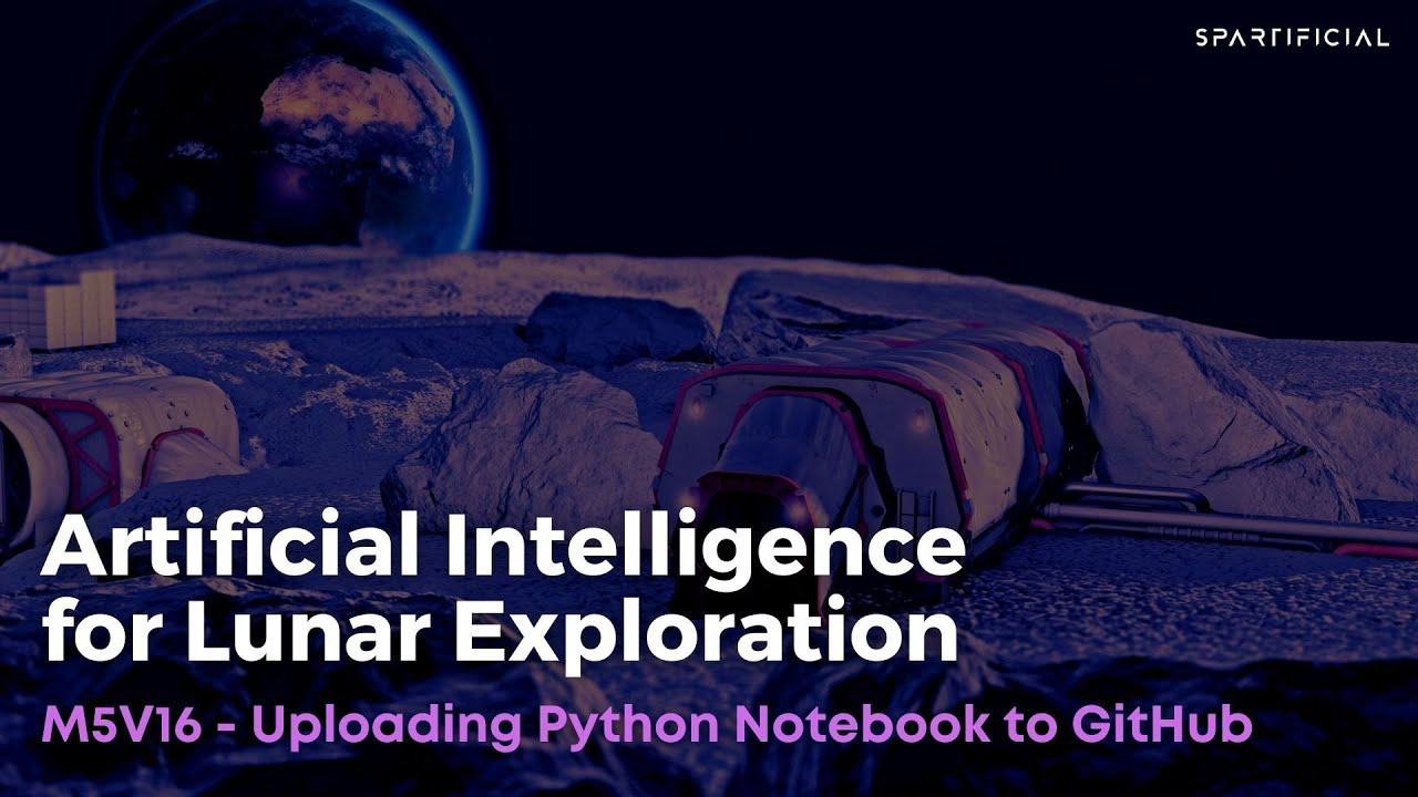 M5V16 - Uploading Python Notebook to GitHub - Artificial Intelligence for Lunar Exploration