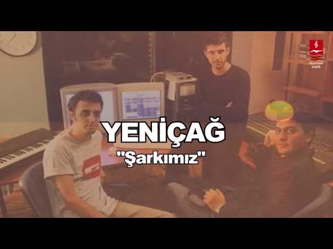 YENİÇAĞ  "ŞARKIMIZ"