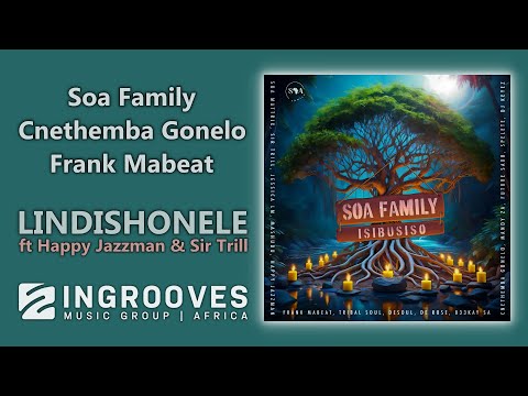 Soa Family, Cnethemba Gonelo, Frank Mabeat - Lindishonele ft Happy Jazzman, Sir Trill | Audio
