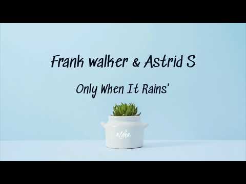 Frank Walker & Astrid S - Only When It Rains (Lyrics video)
