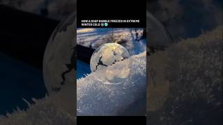HOW A SOAP BUBBLE FREEZES IN EXTREME WINTER COLD ❄️🥶