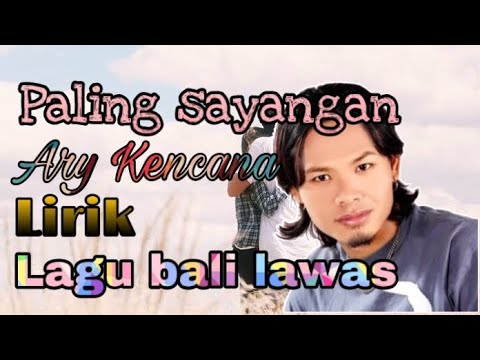 Ary Kencana - Paling Sayangan || Lirik || lagu bali lawas