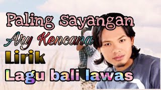 Download lagu Ary Kencana - Paling Sayangan || Lirik || lagu bali lawas mp3
