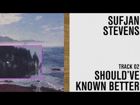 Sufjan Stevens - "Should've Known Better" (Official Lyric Video)