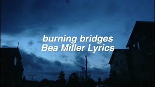 burning bridges || Bea Miller Lyrics