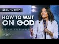 How To Wait On God Stephanie Ike Okafor
