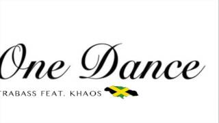 Trabass Ft Khaos - One Dance (Remix) April 2016