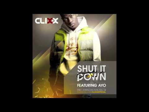 Clixx ft AYO - Shut It Down (AUDIO)