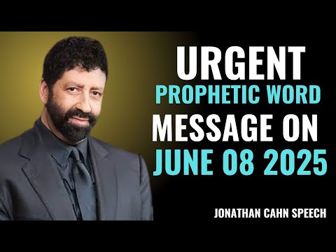 "URGENT PROPHETIC WORD MESSAGE ON JUNE 08 2025 | JONATHAN CAHN POWERFUL MOTIVATIONAL SPEECH"
