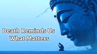 Death Reminds Us What Matters — The Buddha’s Teaching on Life and Death