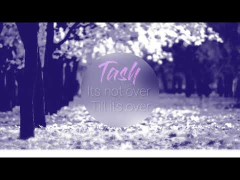 Tash - Its not over Till its over