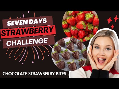 Seven Days Strawberry Challenge | Chocolate Covered Strawberries | Chocolate Strawberry Bites