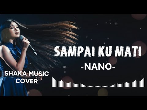 SAMPAI KU MATI - NANO |video lyric COVER BY SHAKA MUSIC