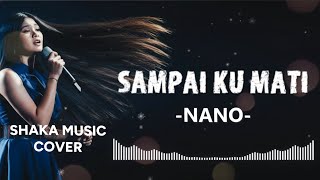 Download lagu SAMPAI KU MATI - NANO |video lyric BY SHAKA MUSIC mp3