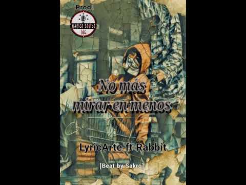 LyricArte (ACnDnT DKDncia) Ft. Rabbit - No más mirar en menos [Beat By Sakro]