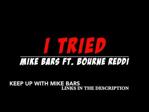 I Tried - Mike Bars Ft. Bourne Reddi