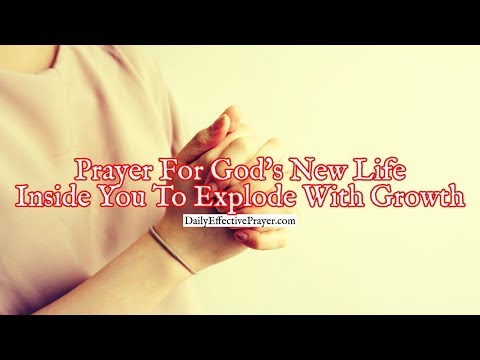 Prayer For God's New Life Inside You To Explode With Growth Video